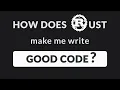 How does Rust make me write GOOD CODE