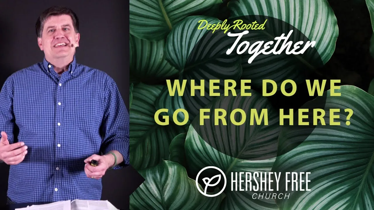 Where Do We Go From Here | Deeply Rooted Together | April 11, 2021