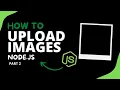 How to Upload Images with JavaScript The Ultimate Guide - Node js