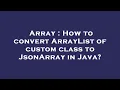Array How to convert ArrayList of custom class to JsonArray in Java