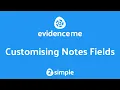 Customising Notes Fields in Evidence Me 2Simple