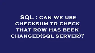 SQL can we use checksum to check that row has been changed sql server
