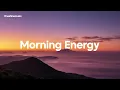 Morning Energy 2026 ☀️ Happy Music to Start Your Day | Chillout House Music Vibes