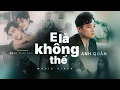 Download Lagu E Là Không Thể - Anh Quân x Đông Thiên Đức | Official MV