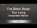 Download Lagu George Baker Selection-I've Been Away Too Long (Karaoke Version)
