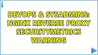 DevOps SysAdmins nginx reverse proxy securitymetrics warning