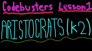 Codebusters Lesson One Cont -K2 Aristocrats