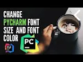 How to change font size and font color on PyCharm Mac Windows