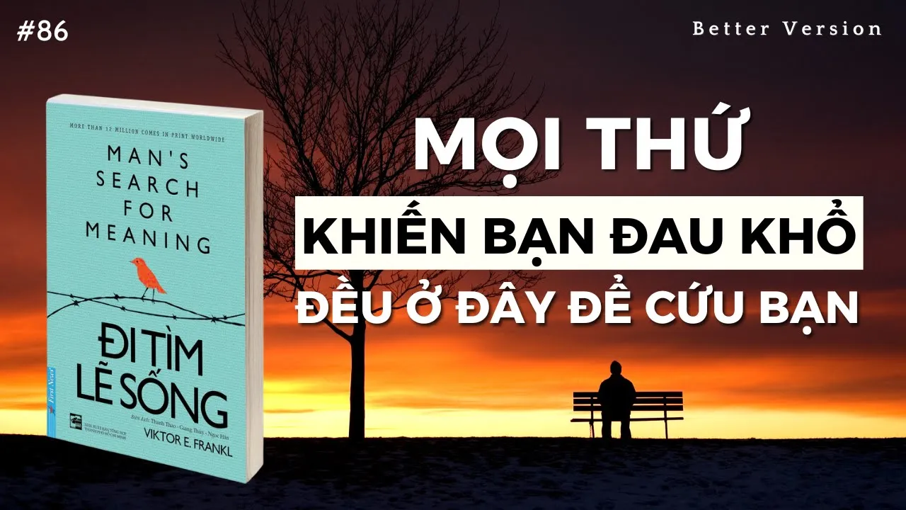 Outline Video Mọi thứ khiến bạn đau khổ đều ở đây để cứu đỡ bạn | Sách Đi Tìm Lẽ Sống | Viktor Frankl