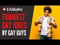 FUNNIEST GAY JOKES by gay guys Gay Reddit Playlist clear