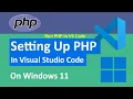 How to Setup and Run PHP in Visual Studio Code VS Code on Windows 11 2025