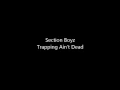 Section Boyz - Trapping Ain't Dead (Lyrics)