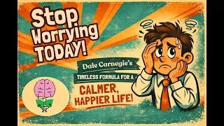 Stop Worrying Today: Dale Carnegie’s Timeless Formula for a Calmer, Happier Life.