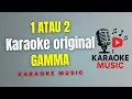 Download Lagu GAMMA - 1 ATAU 2 ( Karaoke Original )