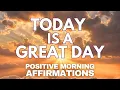 POSITIVE MORNING AFFIRMATIONS Today is a GREAT DAY affirmations said once