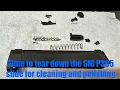 Sig Sauer P365 - Complete disassembly tear down inspection of slide for cleaning Polishing next