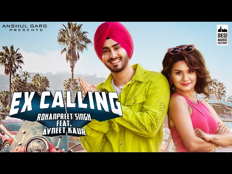 Download MP3 EX CALLING - Rohanpreet Singh ft. Avneet Kaur | Neha Kakkar | Anshul Garg | Punjabi Song