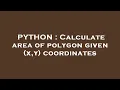 PYTHON Calculate area of polygon given x y coordinates