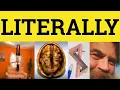 Literally - Literally Meaning Use and Examples