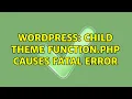Wordpress Child theme function php causes fatal error