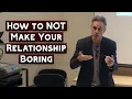 How to NOT Make Your Relationship Boring Jordan Peterson