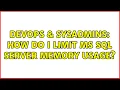 DevOps SysAdmins How do I limit MS SQL Server memory usage 2 Solutions