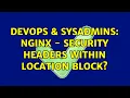 DevOps SysAdmins nginx - Security headers within location block