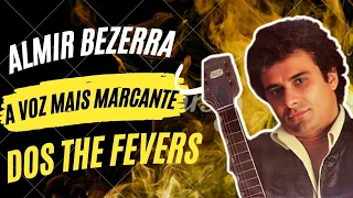 Almir Bezerra: A Trajetória do Ex-Vocalista do The Fevers