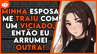 Ela me TRAIU com um VICIADO, então eu a EXPULSEI e encontrei uma MULHER melhor! |Relatos do Reddit
