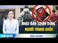 Lagu Nhật Bản bất ngờ ngừng cấp visa cho công dân TQ; Đòn giáng ngoại giao hay chỉ là bảo trì hệ thống?