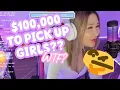 100 000 TO PICK UP GIRLS