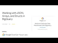 Working with JSON Arrays and Structs in BigQuery Qwiklabs GSP416 Data Engineer Learning path