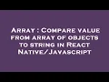 Array Compare value from array of objects to string in React