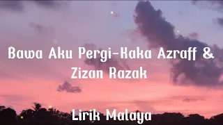 Download Bawa Aku Pergi-Kaka Azraff \u0026 Zizan Razak(Lirik) MP3