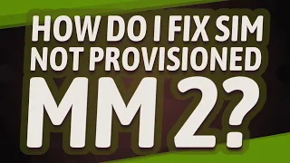 How do I fix SIM not provisioned mm 2