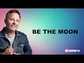 Be The Moon With Lyrics - Chris Tomlin ft Brett Young - New Christian Worship Songs Lyrics