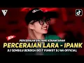 Download Lagu DJ BEST FUNKOT ‼️ PERCERAIAN LARA - IPANK ‼️ SEMBILU BERBISA  ‼️ DJ NA OFFICIAL