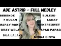 ADE ASTRID FULL MEDLEY W/GERENGSENG TEAM - FULL ALBUM #adeastrid #bebende #dualalaki