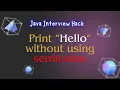 Java Challenge Print Hello Without a Semicolon Interview Question