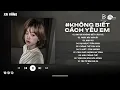 Download Lagu Anh Đã Không Biết Cách Yêu Em Lofi | Chính Anh Đã Không Biết Cách Yêu Em Hot TikTok | Lofi 2025
