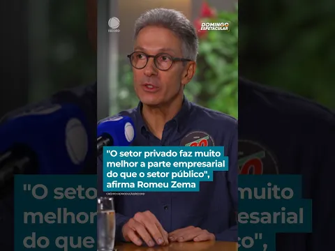 "O setor privado faz muito melhor a parte empresarial do que o setor público", diz Romeu Zema