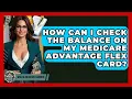 How Can I Check The Balance On My Medicare Advantage Flex Card - Wealth and Estate Planners
