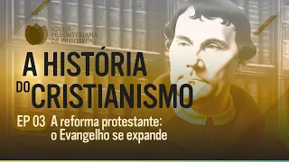A HISTÓRIA DO CRISTIANISMO | Episódio 03 - Reforma Protestante: o Evangelho se expande | IPP TV