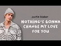 Download Lagu JUSTIN BIEBER - NOTHING'S GONNA CHANGE MY LOVE FOR YOU // lyrics