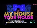 House Music - My House Your House 45  Fresh Beats & Future Bangers Vol  5 + Bonus Mix!