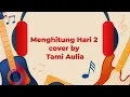 Lagu Video Lirik Lagu Hits | Menghitung Hari 2 - Anda Perdana (Cover oleh Tami Aulia)