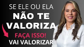 Se ELE ou ELA NÃO TE VALORIZA, Faça Isso Para a Pessoa te Valorizar na Hora. Marcia Guidini