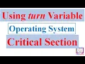 Critical Section Problem Using Turn Variable Operating System