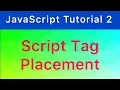 Script Tag Placement Where should the script tag be placed in html JavaScript Tutorial