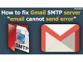 How to fix Gmail SMTP server cannot send error